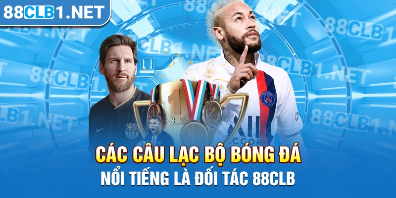 Các câu lạc bộ Bóng Đá nổi tiếng là đối tác 88CLB