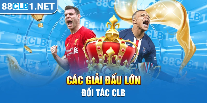 Các giải đấu lớn đối tác CLB