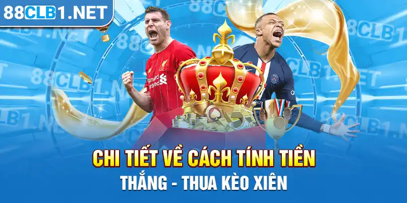 Chi tiết về cách tính tiền thắng - thua kèo xiên