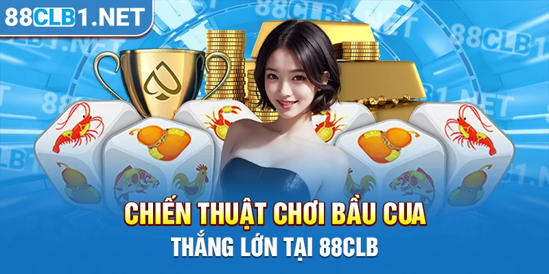 Chiến thuật chơi bầu cua thắng lớn tại 88CLB