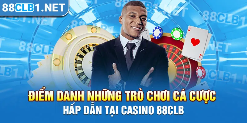 Điểm danh những trò chơi cá cược hấp dẫn tại casino 88CLB