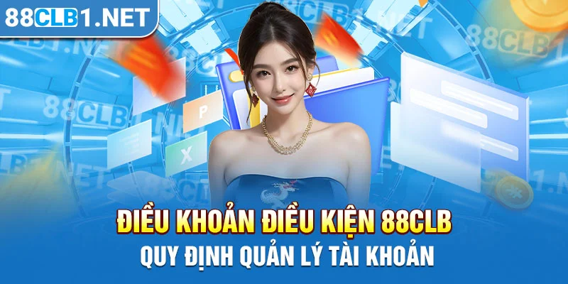 Điều khoản điều kiện 88CLB quy định quản lý tài khoản