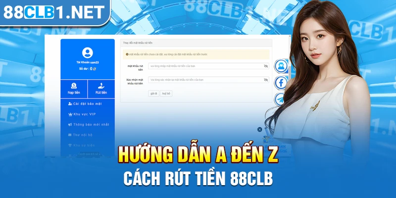 Hướng dẫn A đến Z cách rút tiền 88CLB