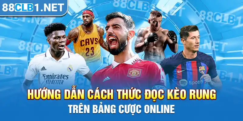 Hướng dẫn cách thức đọc kèo rung trên bảng cược online