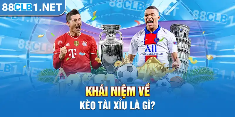 Khái niệm về kèo Tài Xỉu là gì?