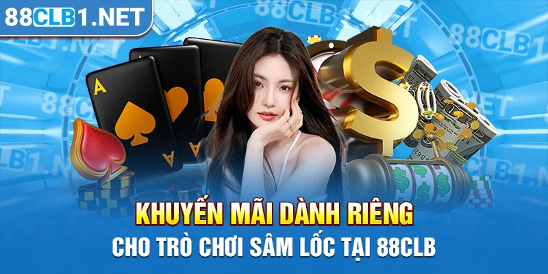 Khuyến mãi dành riêng cho trò chơi Sâm Lốc tại 88CLB