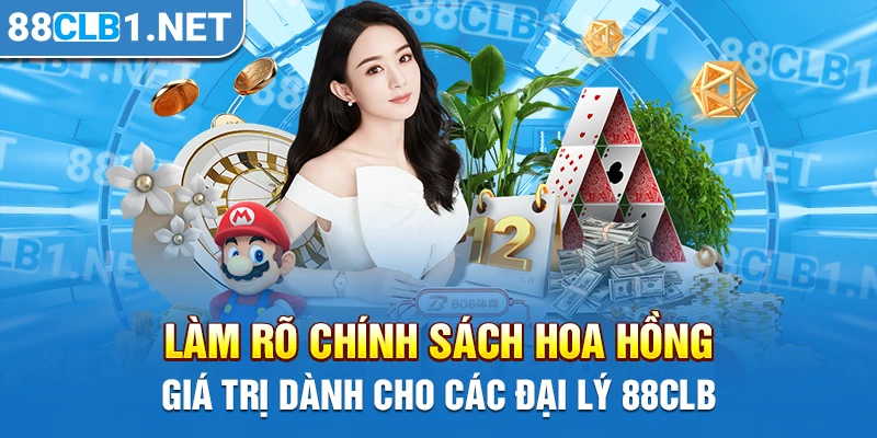 Làm rõ chính sách hoa hồng giá trị dành cho các đại lý 88CLB