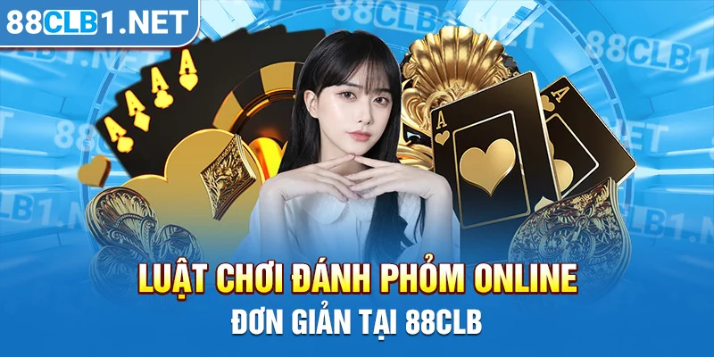 Luật chơi đánh Phỏm online đơn giản tại 88CLB