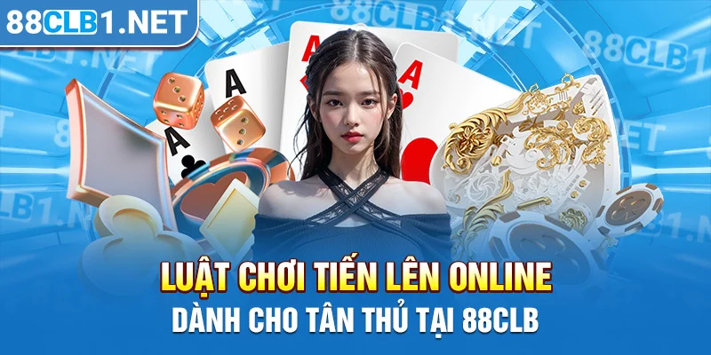 Luật chơi Tiến lên online dành cho tân thủ tại 88CLB