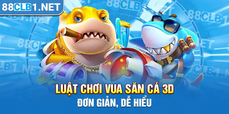 Luật chơi vua săn cá 3D đơn giản, dễ hiểu