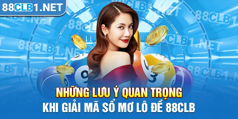 Những lưu ý quan trọng khi giải mã sổ mơ lô đề 88CLB