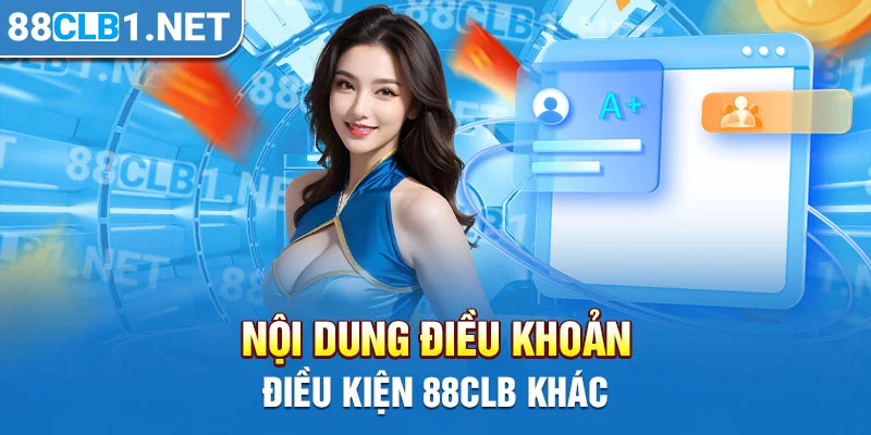 Nội dung điều khoản điều kiện 88CLB khác 