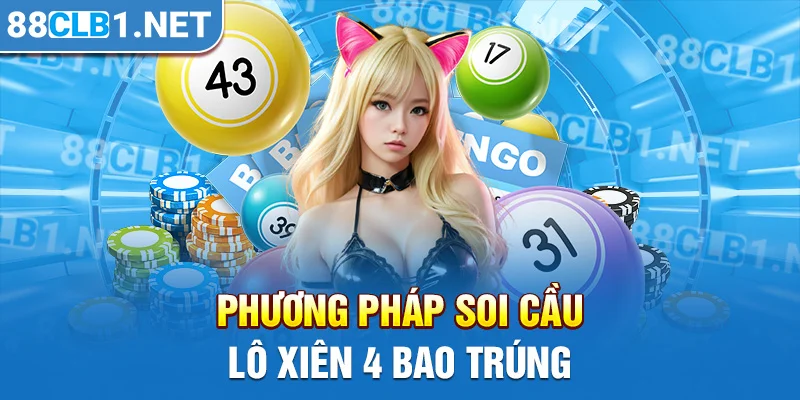 Phương pháp soi cầu lô xiên 4 bao trúng