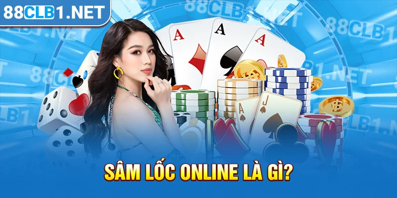 Sâm Lốc online là gì?