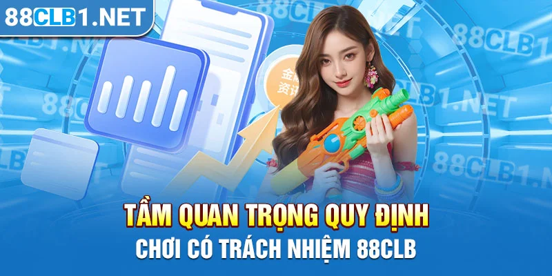 Tầm quan trọng quy định chơi có trách nhiệm 88CLB