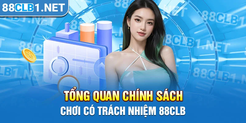 Tổng quan chính sách chơi có trách nhiệm 88CLB