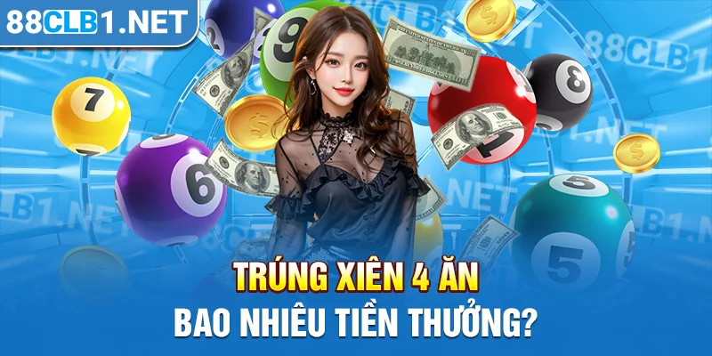 Trúng xiên 4 ăn bao nhiêu tiền thưởng?