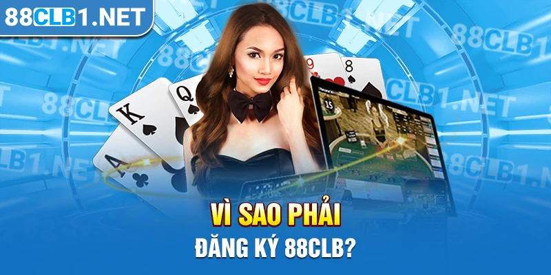 Vì sao phải đăng ký 88CLB?